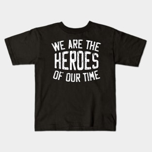 WE Are the HEROES of our Time Daily Positive Quotes Kids T-Shirt